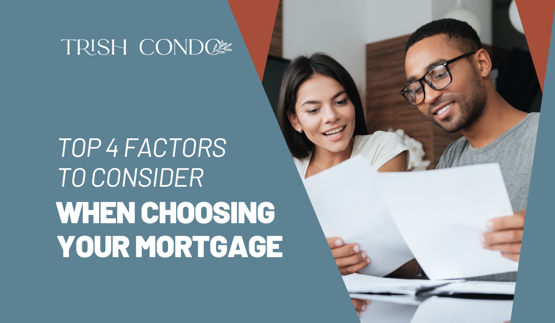 Top 4 Factors to Consider When Choosing Your Mortgage