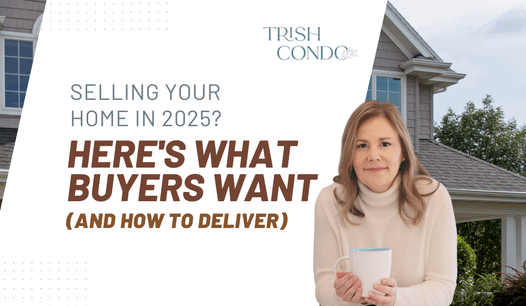 Selling Your Home In 2025? Here’s What Buyers Want (And How To Deliver)