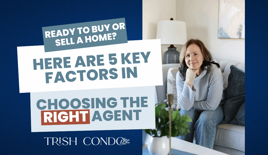 Ready to Buy or Sell a Home? Here Are 5 Key Factors in Choosing the Right Agent